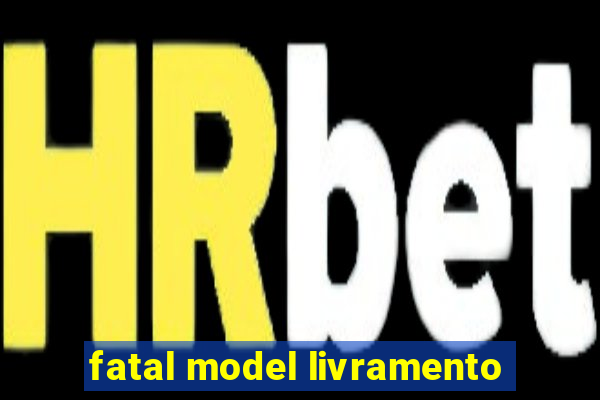 fatal model livramento